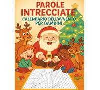 Parole Intrecciate Calendario dell’Avvento per Bambini: Giochi di Natale con 2 puzzle al giorno per stimolare fantasia e logica