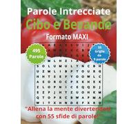 Parole Intrecciate "Cibo e Bevande" 60+: Mantieni giovane la tua mente - Allenati ogni giorno con parole intrecciate in formato maxi, ideate per ... intrecciate - Formato Maxi - per tutti)