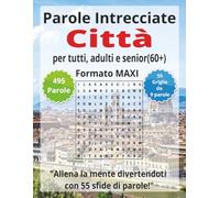 Parole Intrecciate "Città" per tutti, adulti e senior(60+): Mantieni giovane la tua mente - Allenati ogni giorno con parole intrecciate in formato ... intrecciate - Formato Maxi - per tutti)