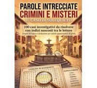 Parole Intrecciate Crimini e Misteri: Il Caso di Solequieto: 100 casi investigativi da risolvere con indizi nascosti tra le lettere - Enigmi di logica e deduzione per adulti appassionati di gialli