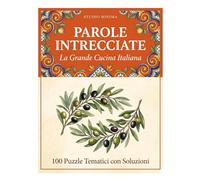 Parole Intrecciate Cucina: 100 Puzzle a Tema Gastronomico - Trova le Parole Nascoste nella Griglia