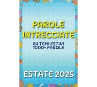 Parole Intrecciate Estate 2025: 84 Puzzle, 84 Temi estivi, 1000+ Parole a tema attività estive in mare, in montagna e in città, momenti di gioia | Regalo perfetto per adulti, ragazzi e anziani |
