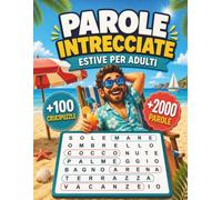 Parole Intrecciate Estive per Adulti: Passatempi a Tema Estate con Soluzioni, Griglie Leggibili e Difficoltà Variabile (Collezione Parole Intrecciate in Italia)