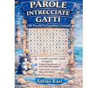 Parole Intrecciate Gatti: 120 Puzzle in Caratteri Grandi per Adulti e Anziani: Parole Intrecciate Gatti: 120 Puzzle in Caratteri Grandi per Adulti e Anziani