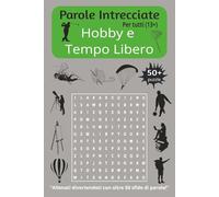 Parole Intrecciate "Hobby e Tempo Libero" per tutti (13+): Sfida il tuo cervello e migliora la memoria, Potenzia logica, concentrazione e vocabolario ... per tutte le età da 13 anni in su.