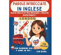 Parole Intrecciate in Inglese per Bambini dai 7 Anni in Su: Giochi Educativi per Imparare l’Inglese Divertendosi - Con Soluzioni Finali - 40 Puzzle Tematici