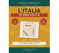 Parole Intrecciate - L’Italia di una Volta, Volume 1: 50 crucipuzzle a caratteri grandi per adulti e anziani, con curiosità d'altri tempi e 10 pagine ... storia - Volume 1 (Giochi della Mente)