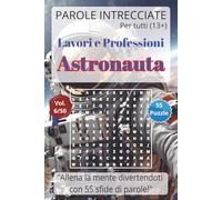 Parole Intrecciate - Lavoro e Professioni: Astronauta - Giochi di parole educativi per ragazzi e adulti (13+): Allena la mente divertendoti, unisci ... (Parole Intrecciate - Lavori e Professioni)