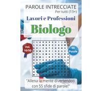 Parole Intrecciate - Lavoro e Professioni: Biologo - Giochi di parole educativi per ragazzi e adulti (13+): Allena la mente divertendoti, unisci gioco ... (Parole Intrecciate - Lavori e Professioni)