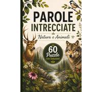 Parole Intrecciate Natura e Animali: Crucipuzzle per Adulti | 60 Puzzle - 900 Parole | Soluzioni Incluse