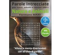 Parole Intrecciate "Natura e Animali" per tutti, adulti e senior(60+): Mantieni giovane la tua mente - Allenati ogni giorno con parole intrecciate in ... intrecciate - Formato Maxi - per tutti)