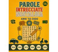 Parole Intrecciate Nostalgia - Anni ’50 ai 2000 XXL: Per Anziane e Adulte - Caratteri Grandi e Temi Affascinanti per Stimolare la Memoria e Rivivere i Ricordi.