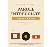 Parole Intrecciate Nostalgia Italiana: 100 Crucipuzzle a Caratteri Grandi per Adulti e Anziani - Un Viaggio negli Anni '60, '70 e '80 | Idea Regalo per Genitori e Nonni
