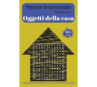 Parole Intrecciate "Oggetti della Casa" per tutti (13+): Sfida il tuo cervello e migliora la memoria, Potenzia logica, concentrazione e vocabolario ... per tutte le età da 13 anni in su.