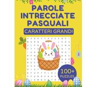 Parole Intrecciate Pasquali con Caratteri Grandi: Cerca e Trova e Parole Crociate per Adulti e Anziani | 100+ Puzzle Pasquali