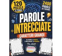 Parole Intrecciate Per Adulti: 120 Puzzle a Tema con Caratteri Grandi. Giochi Per Allenare la Mente e Migliorare la Memoria
