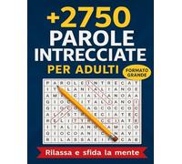 Parole Intrecciate Per Adulti: +2750 vocaboli da trovare in formato grande con soluzioni, rilassa e sfida la mente con temi originali e difficoltà progressiva.