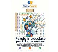 Parole Intrecciate per Adulti e Anziani: 100 Puzzle facili e rilassanti • Caratteri grandi • Ginnastica mentale dolce