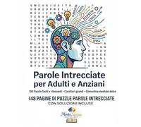 Parole Intrecciate per Adulti e Anziani: 100 Puzzle facili e rilassanti • Caratteri grandi • Ginnastica mentale dolce (MenteSerena - Giochi per la Mente)