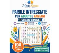 Parole Intrecciate per Adulti e Anziani - Formato Grande: 100 Puzzle Tematici • Griglie 15×15 • 3 Livelli di Difficoltà • Soluzioni Incluse