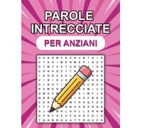 Parole Intrecciate per Anziani: 70 Puzzle a Caratteri Grandi e Soluzioni alla Fine