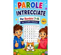Parole Intrecciate per Bambini 7-15 Vol 1: 100 Divertenti Parole Intrecciate per Bambini dai 7 ai 15 anni: Potenzia il Vocabolario, l'Ortografia e la ... di Parole Intrecciate per Bambini 7-15)