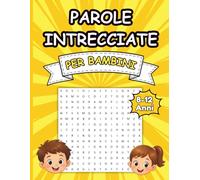 Parole Intrecciate per Bambini 8-12 Anni: 80 Puzzle a Tema 15×15 con Soluzioni | Giochi di Parole Educativi per Bambini