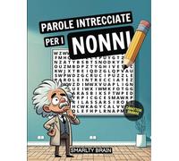 PAROLE INTRECCIATE PER I NONNI: CRUCIPUZZLE PER ADULTI E ANZIANI CARATTERI GRANDE - PER FARLO SENZA OCCHIALI - FACILE DA LEGGERE - GIOCO TERAPEUTICO PER MEMORIA E CONCENTRAZIONE PER ANZIANI O BAMBINI