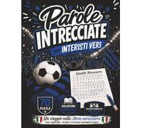 Parole Intrecciate per INTERISTI VERI: Un Viaggio nella Storia Nerazzurra tra Campioni, Trionfi e Ricordi Indimenticabili | 70 Puzzle | Soluzioni Incluse | Divertimento Per Tutte Le Età