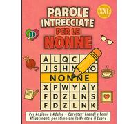 Parole Intrecciate per le Nonne XXL: Per Anziane e Adulte - Caratteri Grandi e Temi Affascinanti per Stimolare la Mente e il Cuore