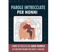 Parole Intrecciate Per Nonni: Libro Di Puzzle Da 5000 Parole In Caratteri Grandi Per Adulti E Anziani