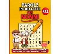 Parole Intrecciate per Nonni XXL: Per Anziani e Adulti - Caratteri Grandi e Temi Affascinanti per Stimolare la Mente e il Cuore