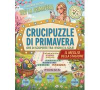 Parole Intrecciate Primavera: Libro di Enigmistica Rilassante per Adulti. 80 Crucipuzzle su Fiori, Natura e Tradizioni. Edizione a Grandi Caratteri (Large Print).