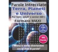 Parole Intrecciate "Terra, Pianeti e Universo" per tutti, adulti e senior(60+): Mantieni giovane la tua mente - Allenati ogni giorno con parole ... intrecciate - Formato Maxi - per tutti)