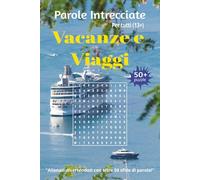 Parole Intrecciate "Vacanze e Viaggi" per tutti (13+): Sfida il tuo cervello e migliora la memoria, Potenzia logica, concentrazione e vocabolario ... per tutte le età da 13 anni in su.