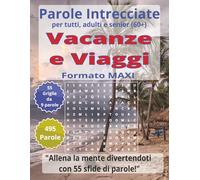Parole Intrecciate "Vacanze e Viaggi" per tutti, adulti e senior(60+): Mantieni giovane la tua mente - Allenati ogni giorno con parole intrecciate in ... intrecciate - Formato Maxi - per tutti)