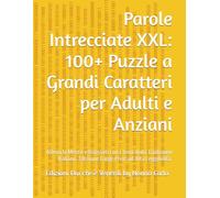 Parole Intrecciate XXL: 100+ Puzzle a Grandi Caratteri per Adulti e Anziani: Allena la Mente e Rilassati con i Temi della Tradizione Italiana. Edizione Large Print ad Alta Leggibilità.