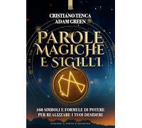 Parole magiche e sigilli. 108 simboli e formule di potere per realizzare i tuoi desideri (Nuove frontiere del pensiero)