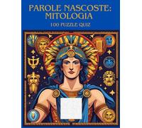 Parole Nascoste: Mitologia: Viaggio tra i Dèi, le Leggende e i Misteri della Mitologia