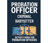 Parole Officer aka Criminal Babysitter: Parole Officer Activity Book: Funny and Snarky Appreciation Week Gifts For Men and Women