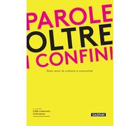 Parole oltre i confini. Dieci anni di cultura e comunità (Fuori collana)