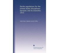 Parole regulations for the United States disciplinary barracks and its branches. 1915