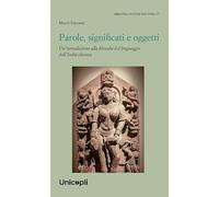 Parole, significati e oggetti. Un'introduzione alla filosofia del linguaggio dell'India classica (Biblioteca di studi sull'India)