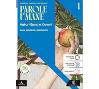 Parole umane. Autori Epoche Generi. Per le Scuole superiori. Con e-book. Con espansione online. Dalle origini al Cinquecento (Vol. 1)