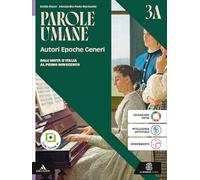Parole umane. Autori Epoche Generi. Per le Scuole superiori. Con e-book. Con espansione online. Dall'Unità d'Italia al primo Novecento-Dalla prima Guerra mondiale a oggi (Vol. 3A-3B)