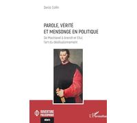 Parole, vérité et mensonge en politique: De Machiavel à Arendt et Ellul, l’art du désillusionnement (Ouverture Philosophique)