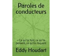 Paroles de conducteurs: - Ce qu’ils font, ce qu’ils pensent, ce qu’ils risquent (Transport routier de Marchandises)