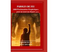 PAROLES DE FEU: 2000 Proclamations Prophétiques pour un nouveau départ
