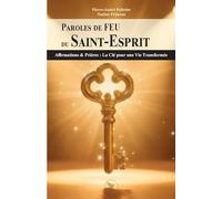 Paroles de FEU du Saint-Esprit: Affirmations & Prières : La Clé pour une Vie Transformée