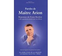 Paroles de Maître Arion: Réponses de Franz Bardon à des questions posées par ses élèves suivi des Fragments du quatrième livre inachevé Le livre d'or ... ou la quatrième lame du tarot - alchimie